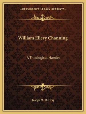 William Ellery Channing: A Theological Hamlet 1162871946 Book Cover