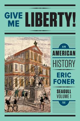 Give Me Liberty!: An American History: Seagull,... 0393603423 Book Cover