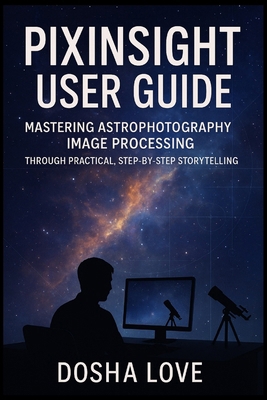 Pixinsight User Guide: Mastering Astrophotograp... B0FLYR9CSH Book Cover