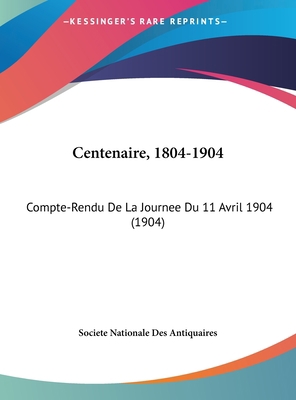 Centenaire, 1804-1904: Compte-Rendu de La Journ... [French] 1162439556 Book Cover