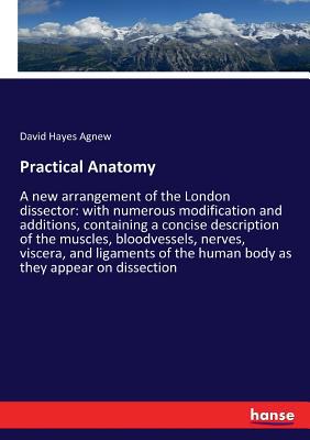 Practical Anatomy: A new arrangement of the Lon... 3337370314 Book Cover