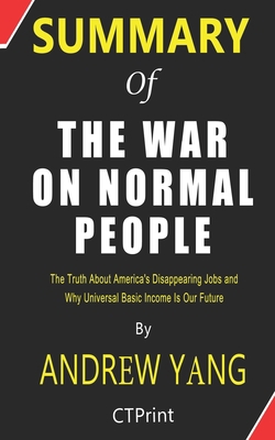 Paperback Summary of The War on Normal People By Andrew Yang | The Truth About America's Disappearing Jobs and Why Universal Basic Income Is Our Future Book