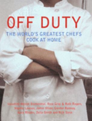 Off Duty: The World's Greatest Chefs Cook at Home 0007752024 Book Cover