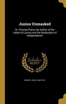 Junius Unmasked: Or, Thomas Paine, the Author o... 1372676198 Book Cover