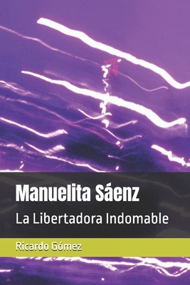 Manuelita Sáenz: La Libertadora Indomable [Spanish]            Book Cover