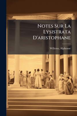 Notes Sur La Lysistrata D'aristophane [French] 1246873087 Book Cover