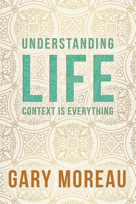 Understanding Life: : Context is Everything 1973974193 Book Cover