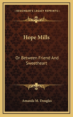 Hope Mills: Or Between Friend and Sweetheart 1163863009 Book Cover