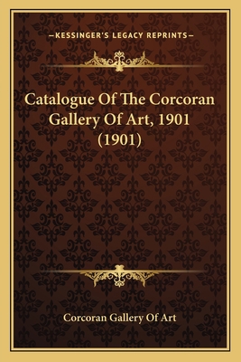 Catalogue of the Corcoran Gallery of Art, 1901 ... 1164598287 Book Cover