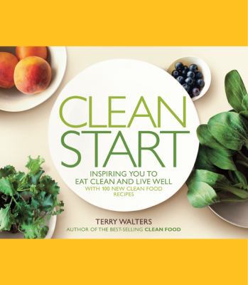 Clean Start: Inspiring You to Eat Clean and Liv... 1402779054 Book Cover