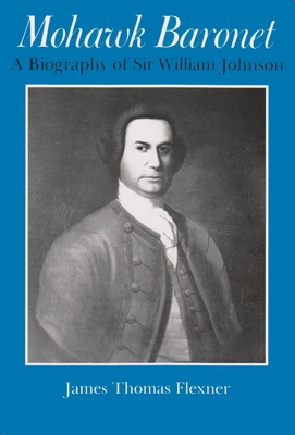 Mohawk Baronet: A Biography of Sir William Johnson 0815602391 Book Cover