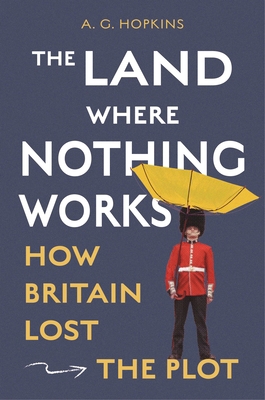 The Land Where Nothing Works: How Britain Lost ... 069128363X Book Cover