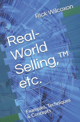 Real-World Selling, (TM) etc.: Examples, Techni... 1712461524 Book Cover