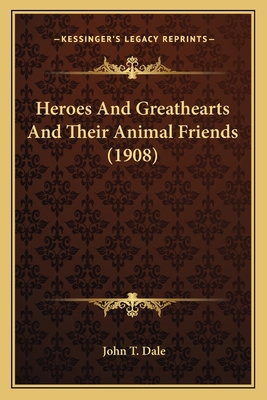 Heroes And Greathearts And Their Animal Friends... 1166605264 Book Cover