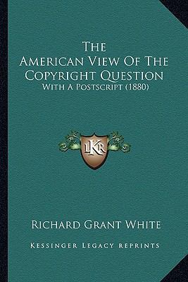 The American View Of The Copyright Question: Wi... 1165303191 Book Cover