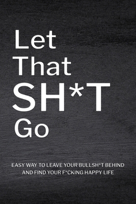 Let That Sh*T Go: Personalized Journal for Men ... 1006943846 Book Cover