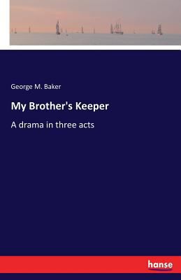 My Brother's Keeper: A drama in three acts 3337343848 Book Cover