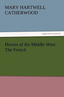 Heroes of the Middle West The French 3847215817 Book Cover