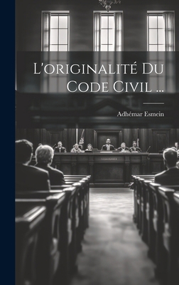 L'originalité Du Code Civil ... [French] 1020022736 Book Cover
