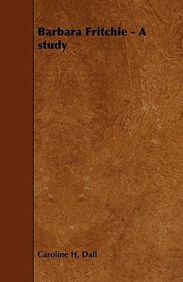 Barbara Fritchie - A Study 144468826X Book Cover