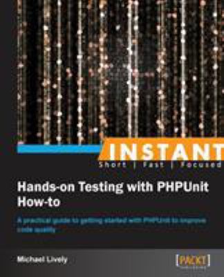 Instant Hands-on Testing with PHPUnit How-to 178216958X Book Cover