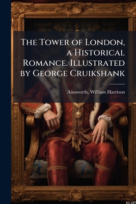 The Tower of London, a Historical Romance. Illu... 1173213147 Book Cover