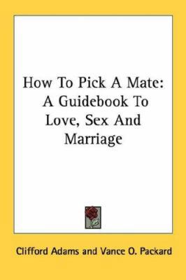 How To Pick A Mate: A Guidebook To Love, Sex An... 1432592491 Book Cover