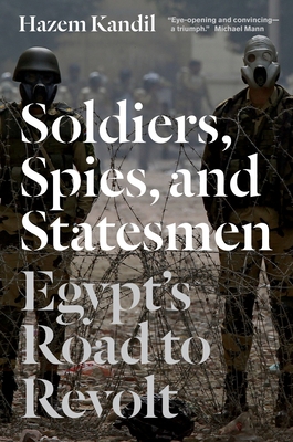 Soldiers, Spies, and Statesmen: Egypt's Road to... 1844679616 Book Cover