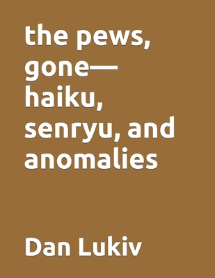 The pews, gone-haiku, senryu, and anomalies B08GLMNHP3 Book Cover