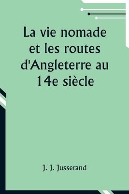 La vie nomade et les routes d'Angleterre au 14e... [French] B0CWPSPYJY Book Cover