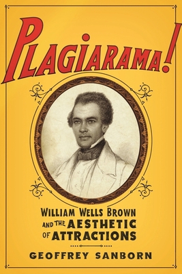 Plagiarama!: William Wells Brown and the Aesthe... 023117442X Book Cover