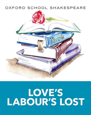 Oxford School Shakespeare: Love's Labour's Lost 0198365926 Book Cover
