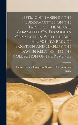 Testimony Taken by the Subcommittee On the Tari... 1017127085 Book Cover