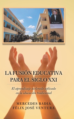 La Fusión Educativa Para El Siglo Xxi: El Apren... [Spanish] 1506532268 Book Cover