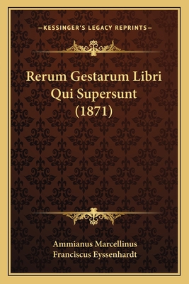 Rerum Gestarum Libri Qui Supersunt (1871) 1164565354 Book Cover
