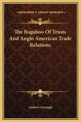 The Bugaboo Of Trusts And Anglo American Trade ... 1169199496 Book Cover