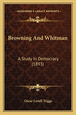 Browning And Whitman: A Study In Democracy (1893) 1164592580 Book Cover