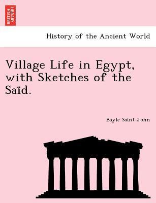 Village Life in Egypt, with Sketches of the Sai... 1241756821 Book Cover