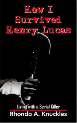 How I Survived Henry Lucas: Living with a Seria... 1420810154 Book Cover