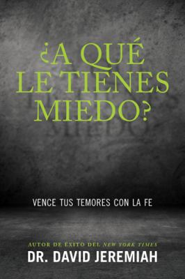 ?A Qu? Le Tienes Miedo?: Vence Tus Temores Con ... [Spanish] 1414380550 Book Cover