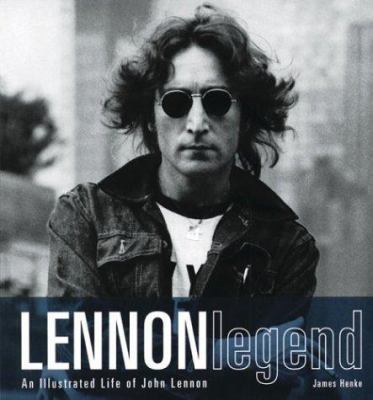 Lennon Legend: An Illustrated Life of John Lennon 0811835170 Book Cover