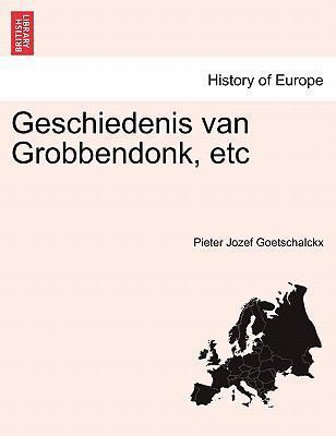 Geschiedenis Van Grobbendonk, Etc Tweede Deel [Dutch] 1241410933 Book Cover
