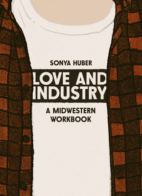 Love and Industry: A Midwestern Workbook 1953368581 Book Cover