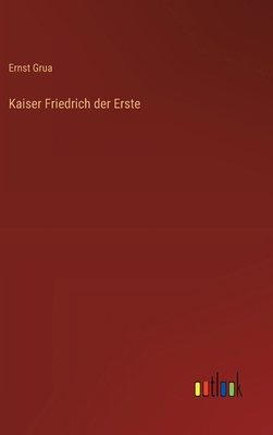 Kaiser Friedrich der Erste [German] 336855008X Book Cover