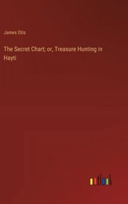 The Secret Chart; or, Treasure Hunting in Hayti 3368927353 Book Cover