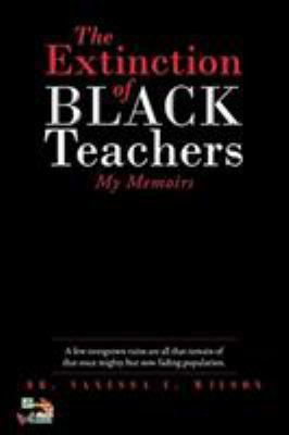 The Extinction of Black Teachers: My Memoirs 1640963642 Book Cover