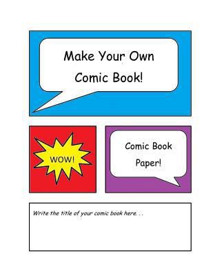 Make Your Own Comic Book: Comic Book Paper 1492319643 Book Cover