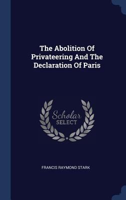 The Abolition Of Privateering And The Declarati... 1340060965 Book Cover