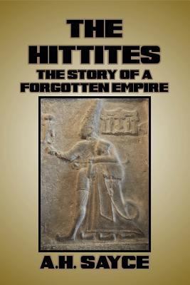 The Hittites: The Story of a Forgotten Empire 1542833302 Book Cover