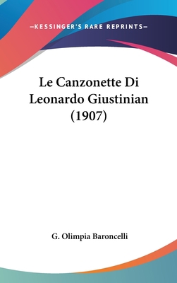 Le Canzonette Di Leonardo Giustinian (1907) [Italian] 116237523X Book Cover